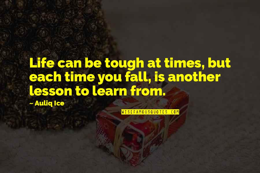 A Tough Time In Life Quotes By Auliq Ice: Life can be tough at times, but each