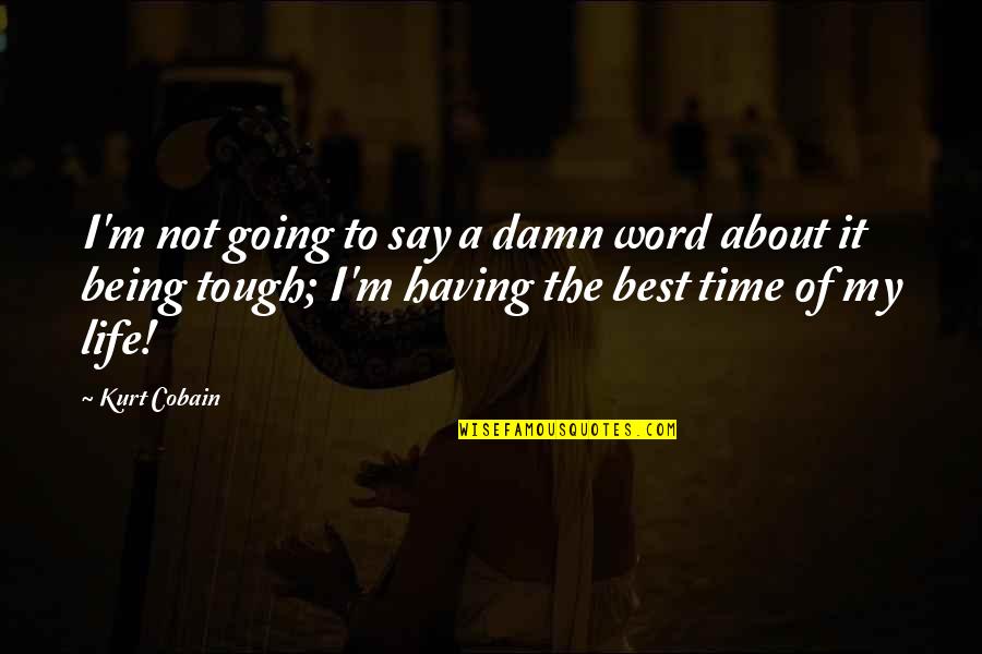 A Tough Time In Life Quotes By Kurt Cobain: I'm not going to say a damn word