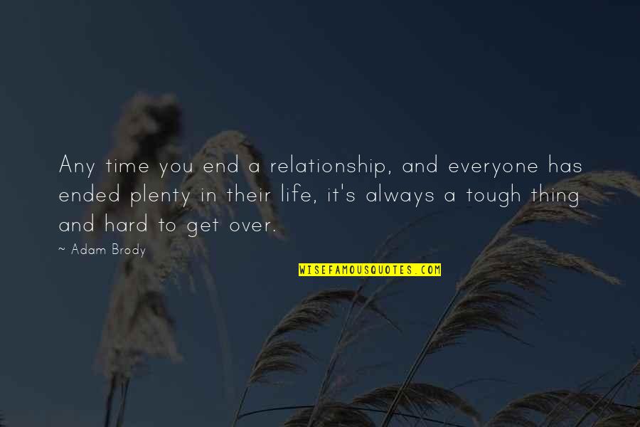 A Tough Time Quotes By Adam Brody: Any time you end a relationship, and everyone