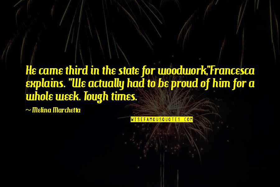 A Tough Week Quotes By Melina Marchetta: He came third in the state for woodwork,"Francesca