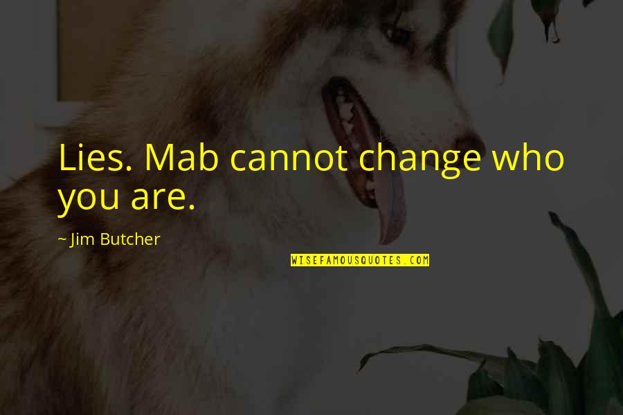 A Tough Year Quotes By Jim Butcher: Lies. Mab cannot change who you are.