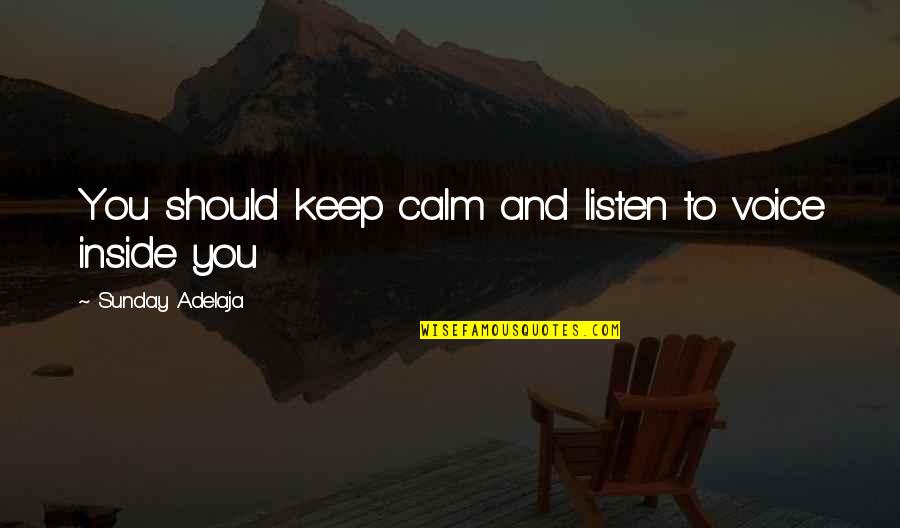 A Tough Year Quotes By Sunday Adelaja: You should keep calm and listen to voice