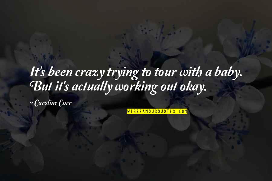 A Tour Quotes By Caroline Corr: It's been crazy trying to tour with a