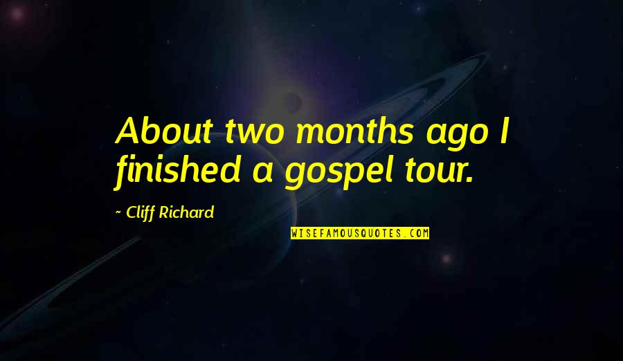 A Tour Quotes By Cliff Richard: About two months ago I finished a gospel