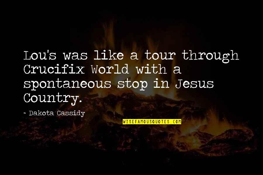 A Tour Quotes By Dakota Cassidy: Lou's was like a tour through Crucifix World