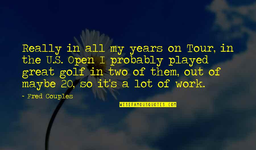 A Tour Quotes By Fred Couples: Really in all my years on Tour, in