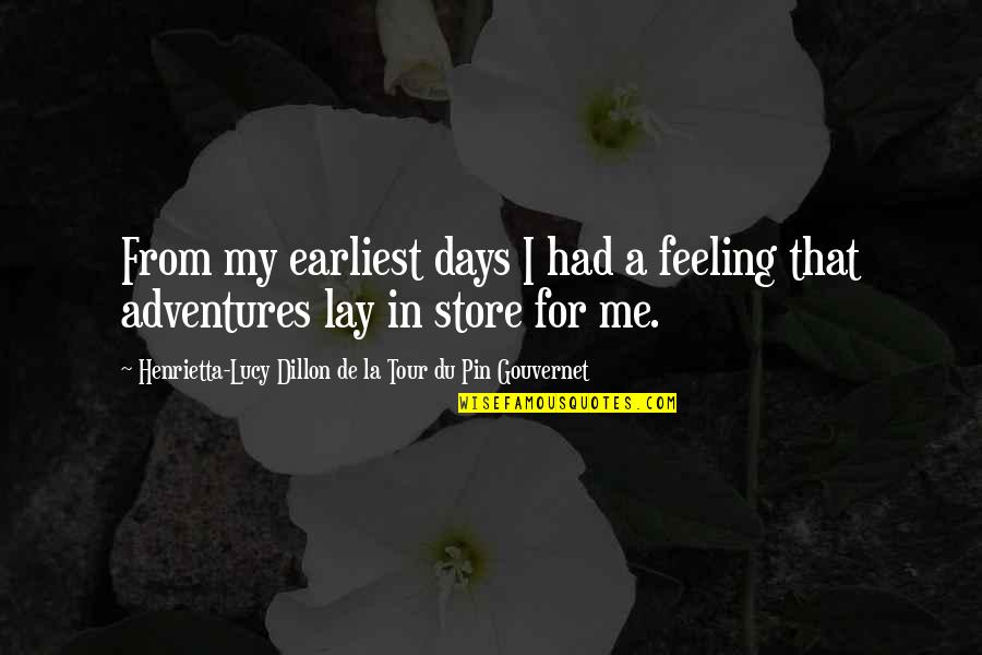 A Tour Quotes By Henrietta-Lucy Dillon De La Tour Du Pin Gouvernet: From my earliest days I had a feeling