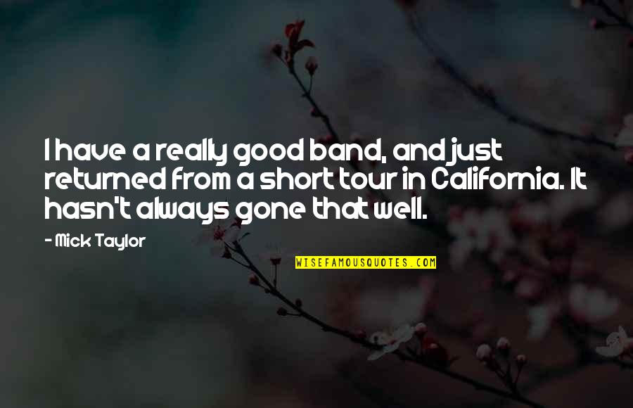 A Tour Quotes By Mick Taylor: I have a really good band, and just