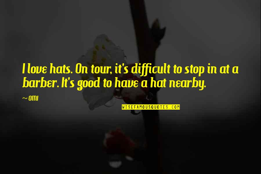 A Tour Quotes By OMI: I love hats. On tour, it's difficult to