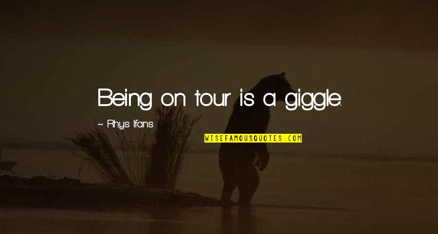 A Tour Quotes By Rhys Ifans: Being on tour is a giggle.