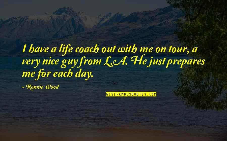 A Tour Quotes By Ronnie Wood: I have a life coach out with me