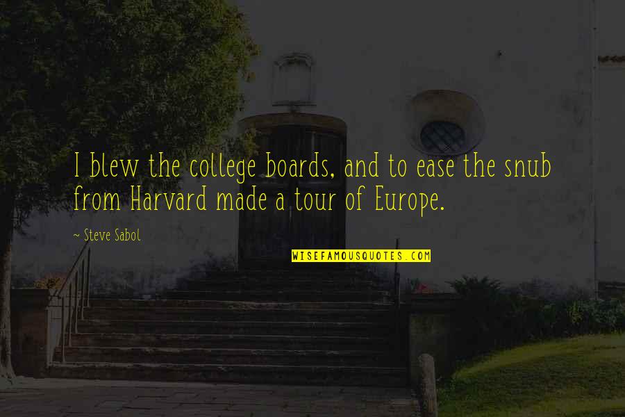 A Tour Quotes By Steve Sabol: I blew the college boards, and to ease
