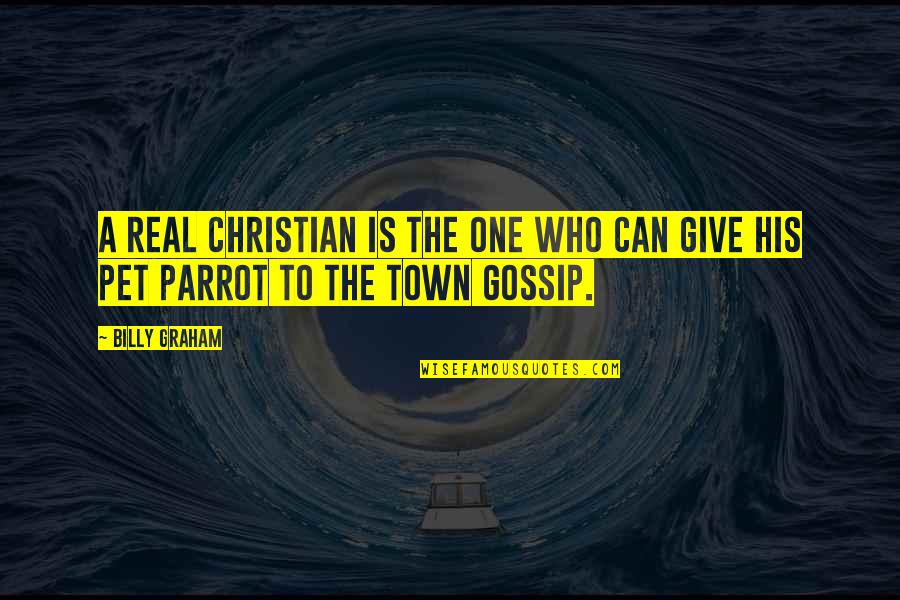 A Town Quotes By Billy Graham: A real Christian is the one who can