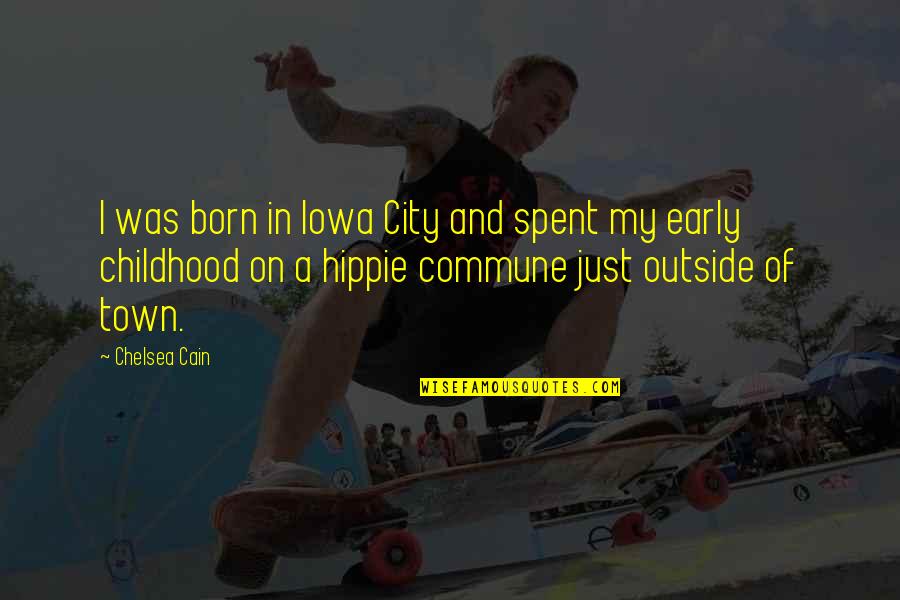 A Town Quotes By Chelsea Cain: I was born in Iowa City and spent