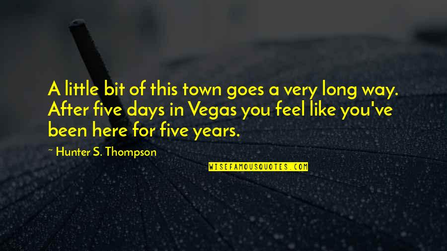 A Town Quotes By Hunter S. Thompson: A little bit of this town goes a
