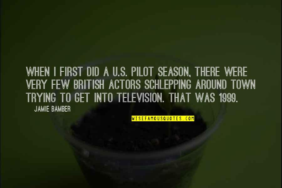 A Town Quotes By Jamie Bamber: When I first did a U.S. pilot season,