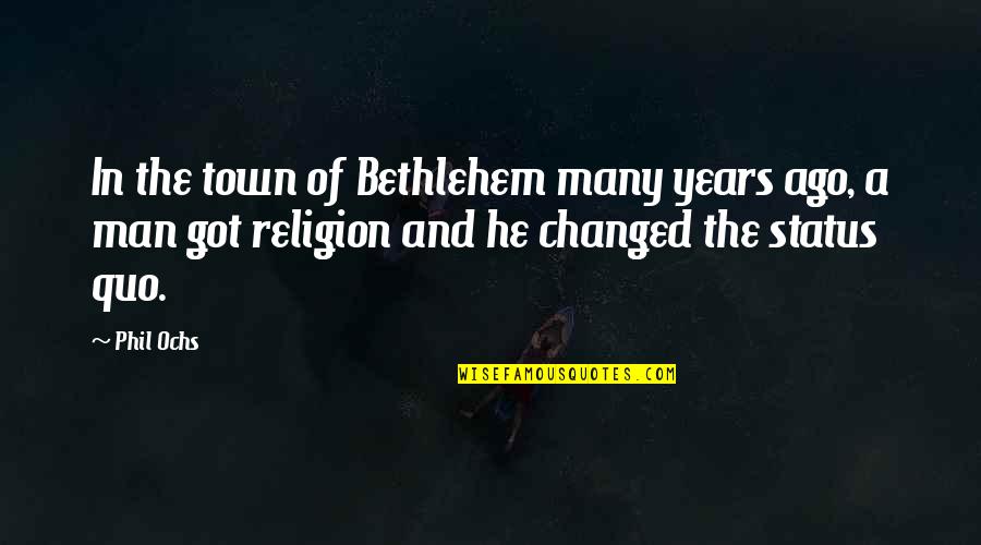A Town Quotes By Phil Ochs: In the town of Bethlehem many years ago,