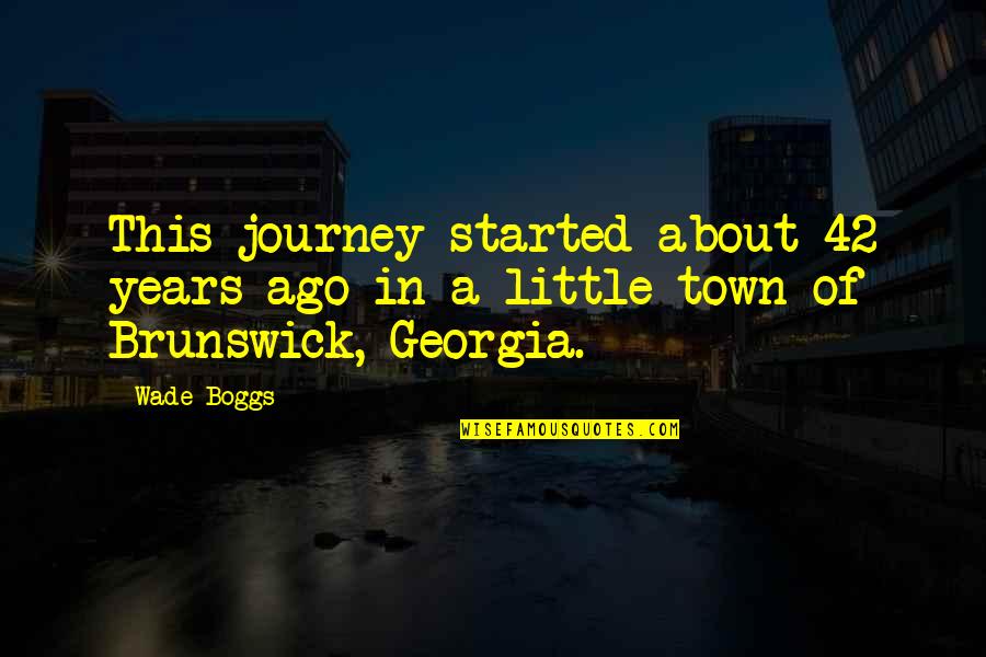 A Town Quotes By Wade Boggs: This journey started about 42 years ago in