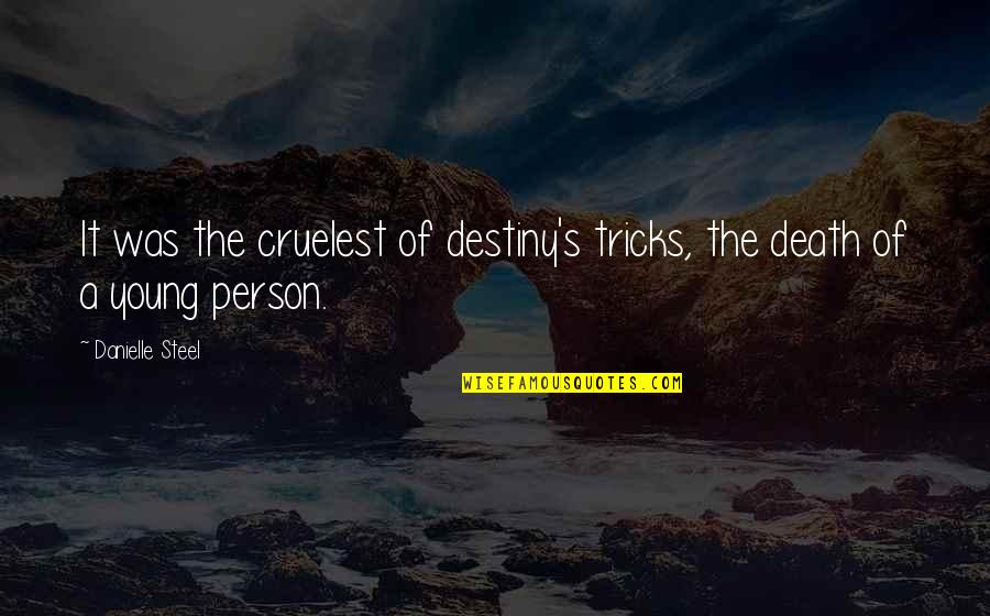 A Tragic Death Quotes By Danielle Steel: It was the cruelest of destiny's tricks, the