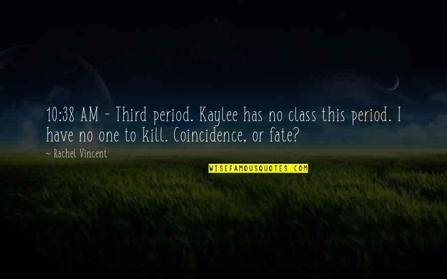 A Tragic Death Quotes By Rachel Vincent: 10:38 AM - Third period. Kaylee has no