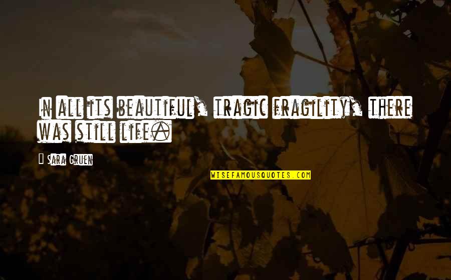 A Tragic Death Quotes By Sara Gruen: In all its beautiful, tragic fragility, there was