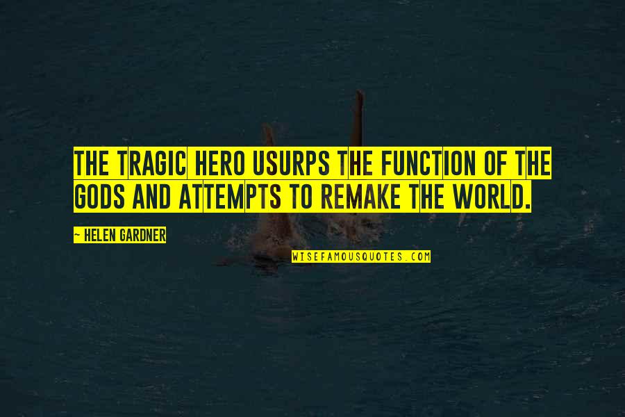 A Tragic Hero Quotes By Helen Gardner: The tragic hero usurps the function of the
