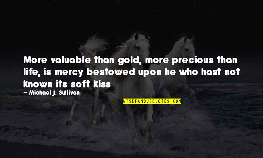 A Tragic Hero Quotes By Michael J. Sullivan: More valuable than gold, more precious than life,