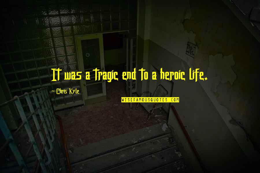 A Tragic Loss Quotes By Chris Kyle: It was a tragic end to a heroic A Tragic Loss Quotes By Chris Kyle: It was a tragic end to a heroic