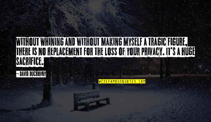 A Tragic Loss Quotes By David Duchovny: Without whining and without making myself a tragic A Tragic Loss Quotes By David Duchovny: Without whining and without making myself a tragic