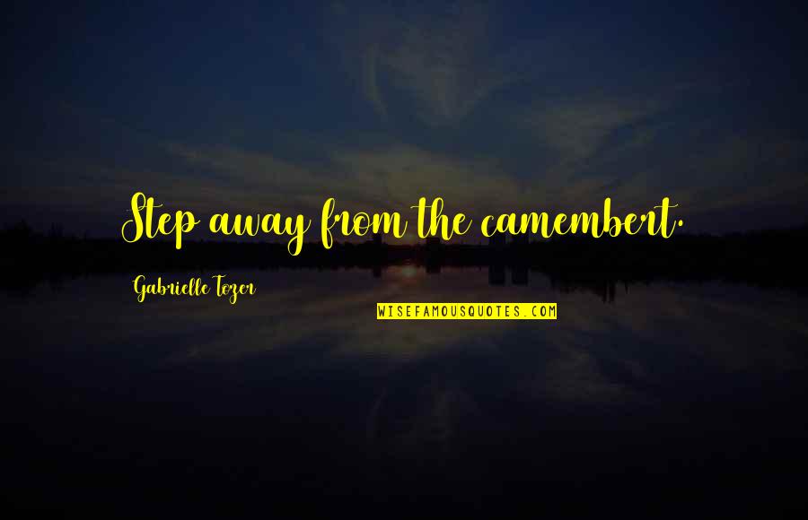 A Treasury For Dog Lovers Quotes By Gabrielle Tozer: Step away from the camembert. A Treasury For Dog Lovers Quotes By Gabrielle Tozer: Step away from the camembert.