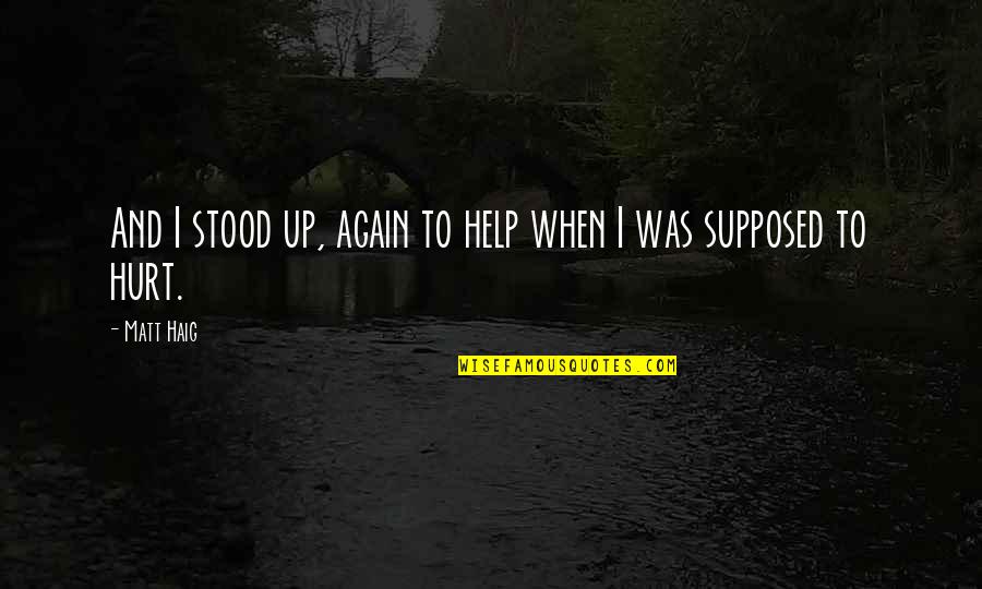 A Treasury For Dog Lovers Quotes By Matt Haig: And I stood up, again to help when