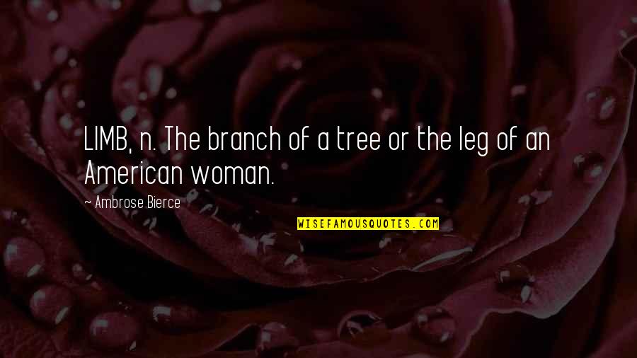 A Tree Branch Quotes By Ambrose Bierce: LIMB, n. The branch of a tree or