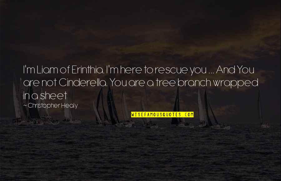 A Tree Branch Quotes By Christopher Healy: I'm Liam of Erinthia. I'm here to rescue