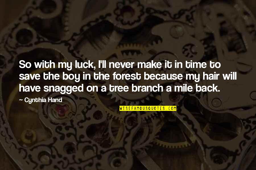 A Tree Branch Quotes By Cynthia Hand: So with my luck, I'll never make it