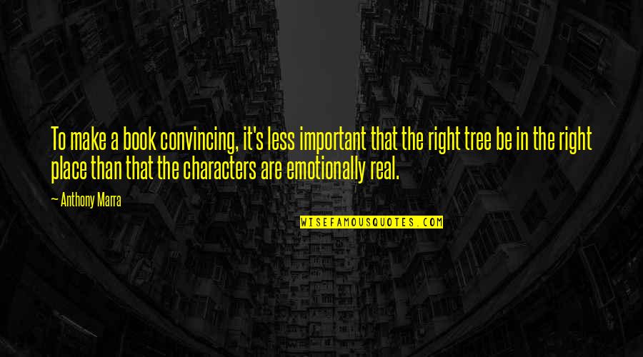 A Tree Quotes By Anthony Marra: To make a book convincing, it's less important