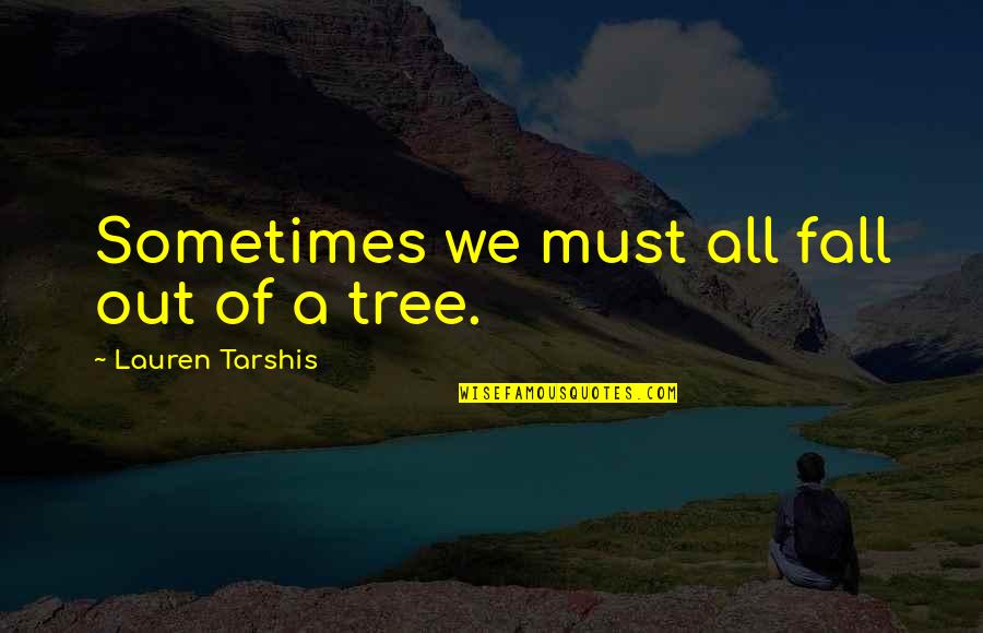 A Tree Quotes By Lauren Tarshis: Sometimes we must all fall out of a