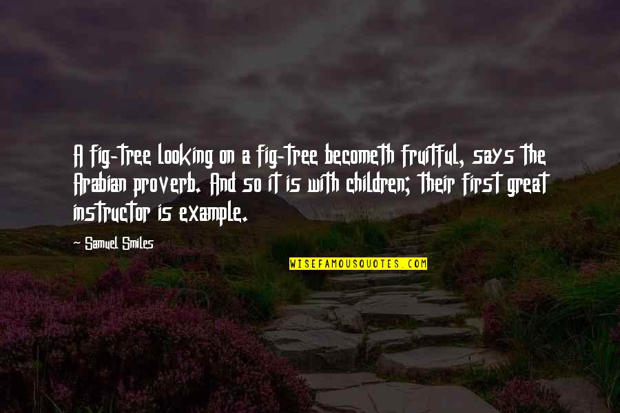 A Tree Quotes By Samuel Smiles: A fig-tree looking on a fig-tree becometh fruitful,