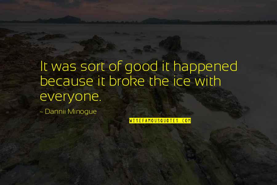 A Tree Stump Quotes By Dannii Minogue: It was sort of good it happened because