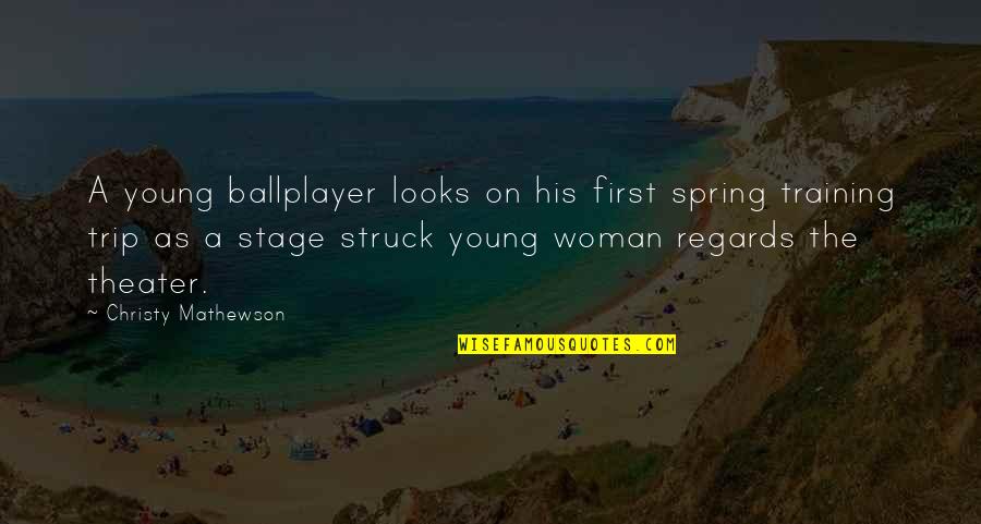 A Trip Quotes By Christy Mathewson: A young ballplayer looks on his first spring A Trip Quotes By Christy Mathewson: A young ballplayer looks on his first spring
