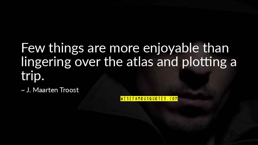 A Trip Quotes By J. Maarten Troost: Few things are more enjoyable than lingering over A Trip Quotes By J. Maarten Troost: Few things are more enjoyable than lingering over