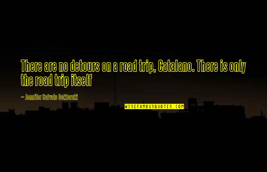 A Trip Quotes By Jennifer Salvato Doktorski: There are no detours on a road trip, A Trip Quotes By Jennifer Salvato Doktorski: There are no detours on a road trip,