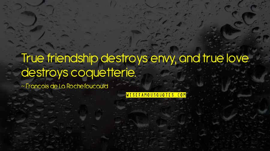 A True Best Friend That I Love Quotes By Francois De La Rochefoucauld: True friendship destroys envy, and true love destroys