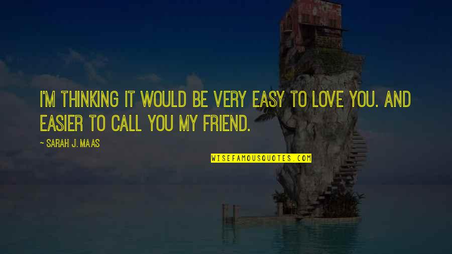 A True Best Friend That I Love Quotes By Sarah J. Maas: I'm thinking it would be very easy to
