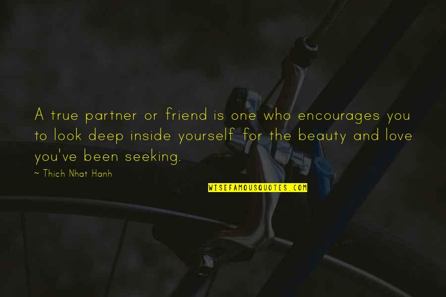 A True Best Friend That I Love Quotes By Thich Nhat Hanh: A true partner or friend is one who