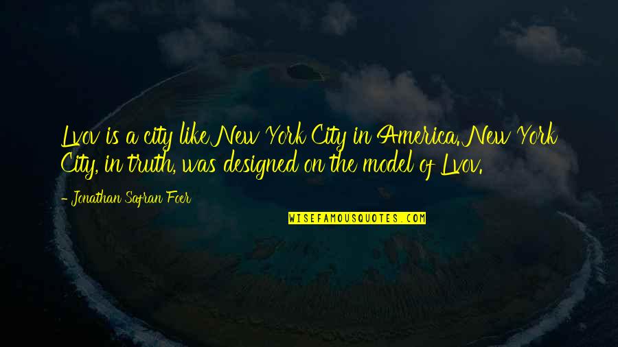 A True Boyfriend Would Quotes By Jonathan Safran Foer: Lvov is a city like New York City