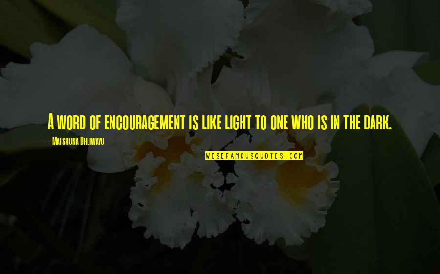 A True Boyfriend Would Quotes By Matshona Dhliwayo: A word of encouragement is like light to