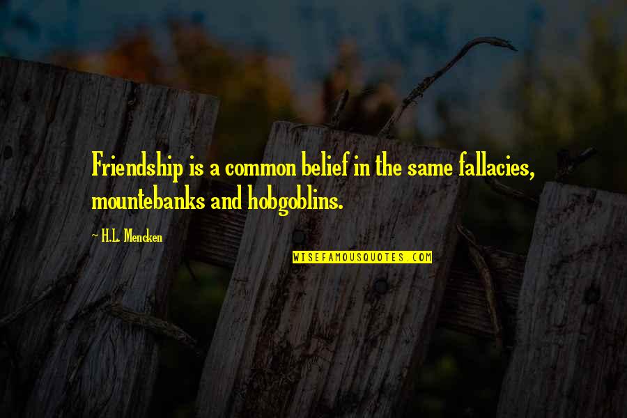 A True Friend Always Being There Quotes By H.L. Mencken: Friendship is a common belief in the same