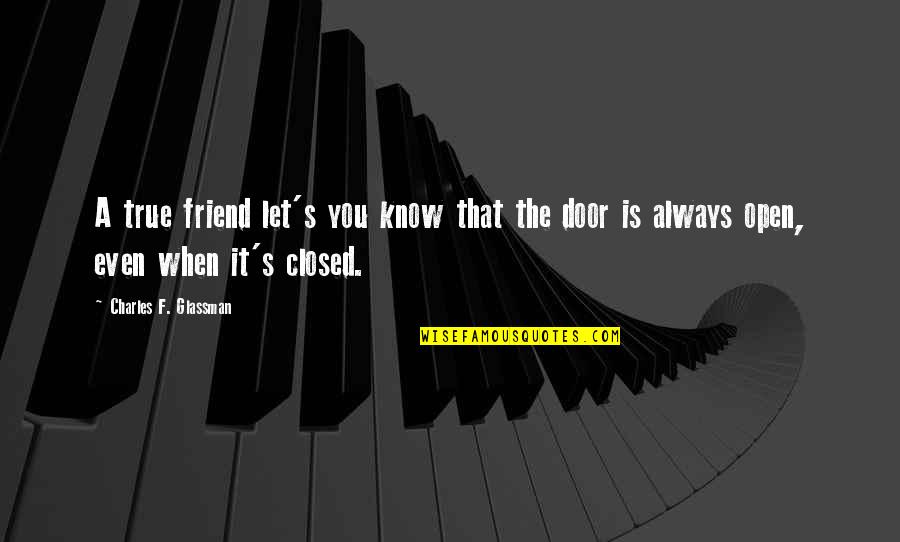 A True Friend Is Always There For You Quotes By Charles F. Glassman: A true friend let's you know that the