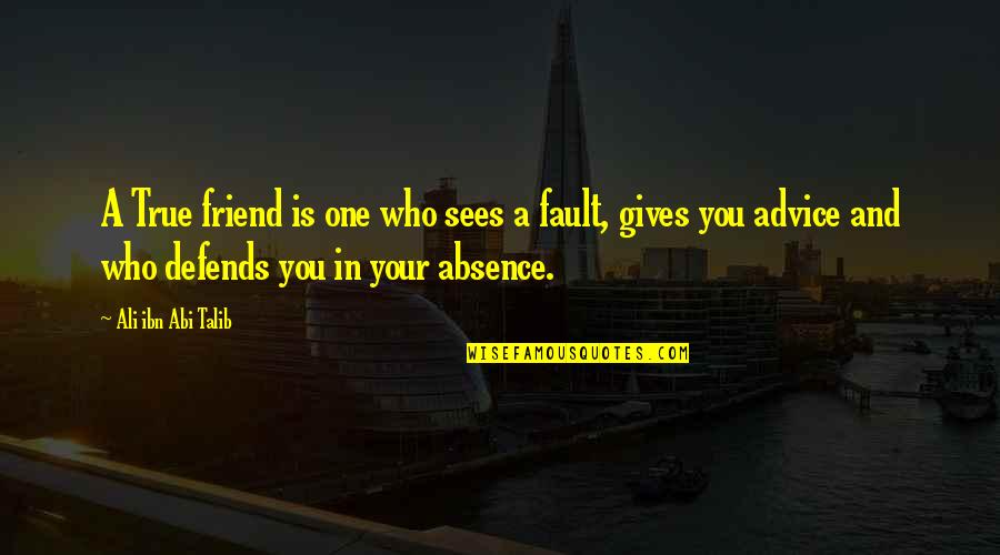 A True Friend Is Quotes By Ali Ibn Abi Talib: A True friend is one who sees a