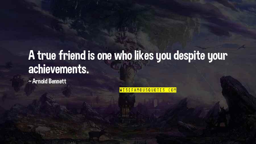 A True Friend Is Quotes By Arnold Bennett: A true friend is one who likes you